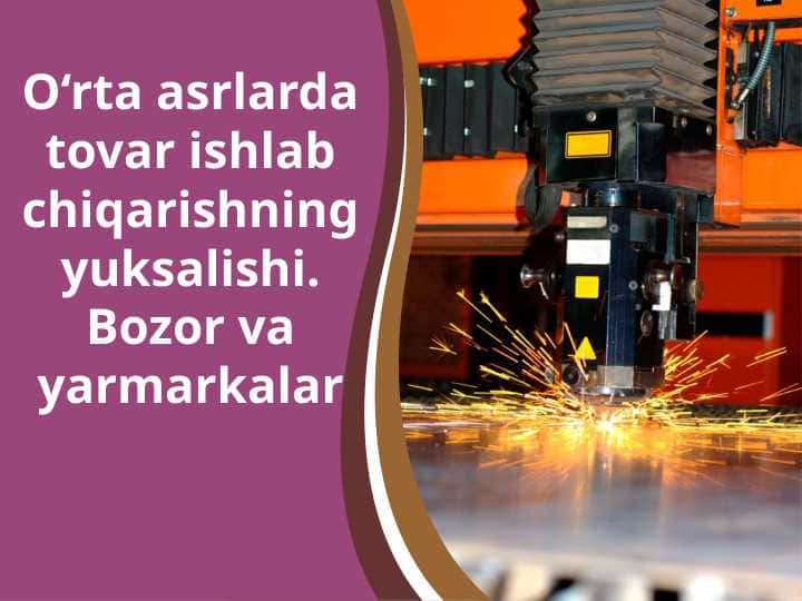 O‘rta asrlarda tovar ishlab chiqarishning yuksalishi. Bozor va yarmarkalar