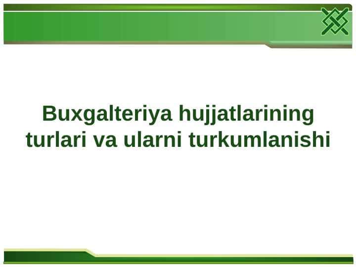 Buxgalteriya hujjatlarining turlari va ularni turkumlanishi