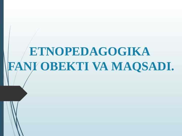 ETNOPEDAGOGIKA FANI OBEKTI VA MAQSADI.