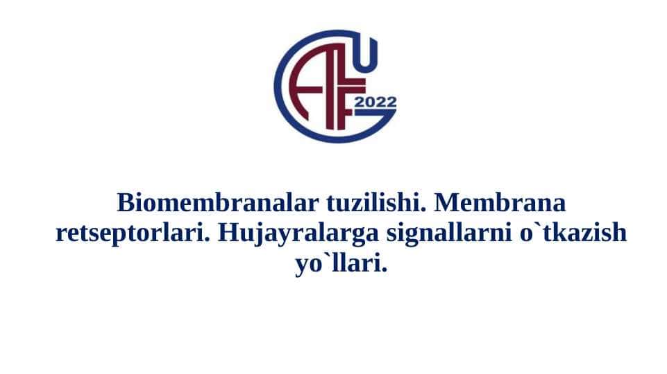Biomembranalar tuzilishi. Membrana retseptorlari. Hujayralarga signallarni o`tkazish yo`llari