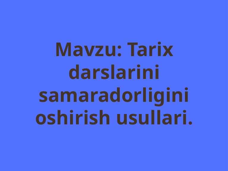 tarix darslarini samaradorligini oshirish