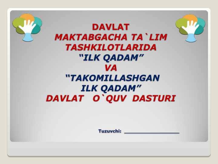 DAVLAT Maktabgacha ta`lim tashkilotlarida “ILK QADAM” va “Takomillashgan ilk qadam” davlat   o`quv  dasturi