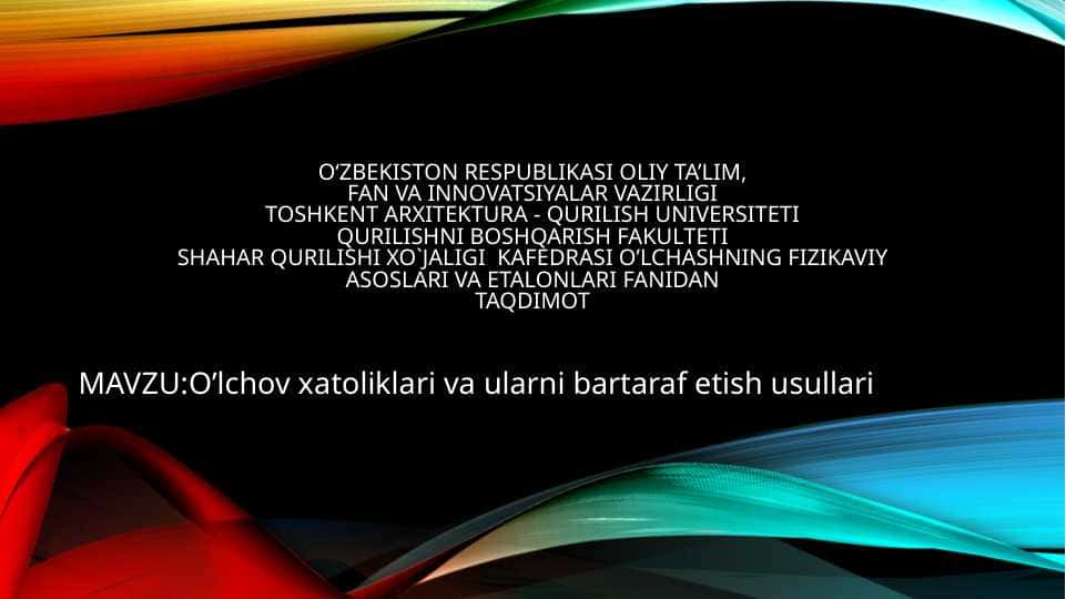 O’lchov xatoliklari va ularni bartaraf etish usullari