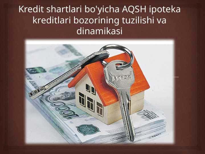 Kredit shartlari bo'yicha AQSH ipoteka kreditlari bozorining tuzilishi va dinamikasi