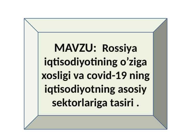 Rossiya iqtisodiyotining o’ziga xosligi va covid-19 ning iqtisodiyotning asosiy sektorlariga tasiri