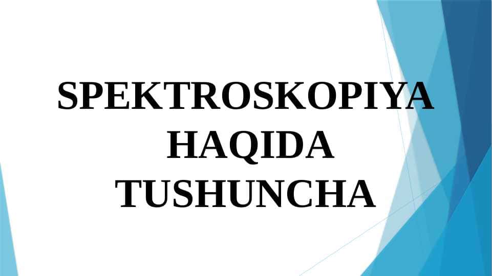 SPEKTROSKOPIYA  HAQIDA TUSHUNCHA