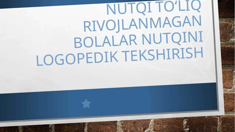 Nutqi to‘liq rivojlanmagan bolalar nutqini logopedik tekshirish