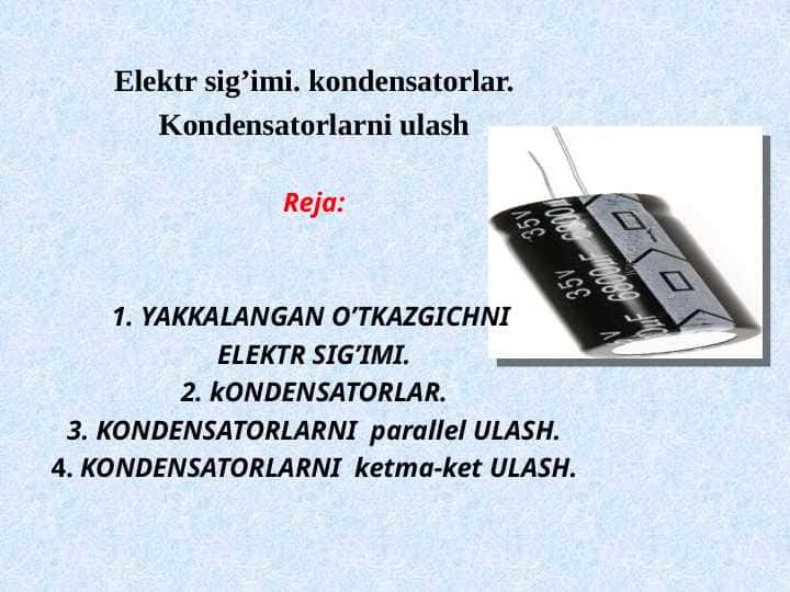 Elektr sig’imi. kondensatorlar. Kondensatorlarni ulash
