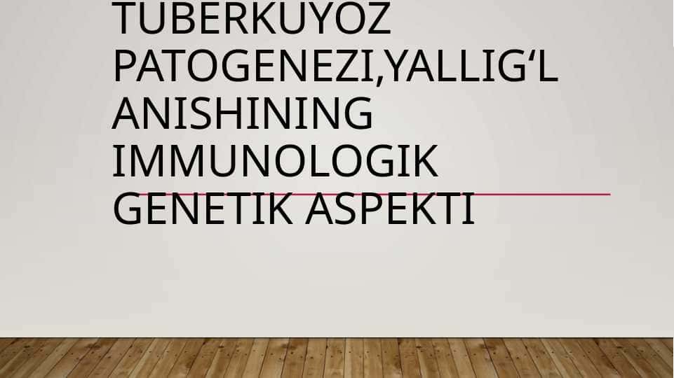 Tuberkuyoz patogenezi,Yalligʻlanishining immunologik genetik aspekti