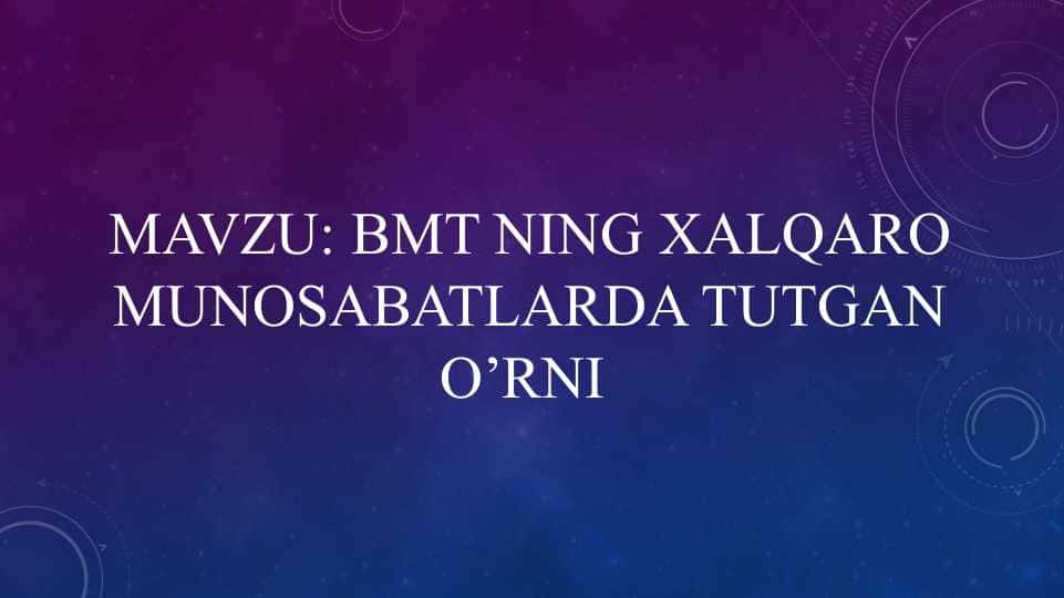 Bmt ning xalqaro munosabatlarda tutgan o’rni