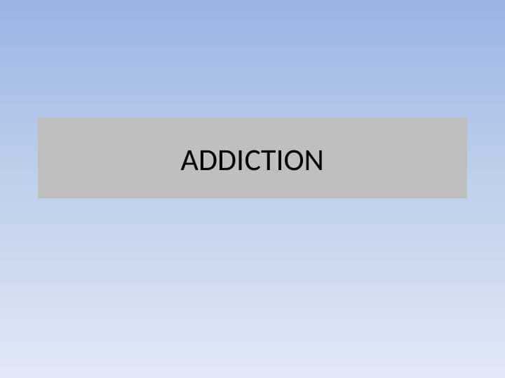 ADDICTION