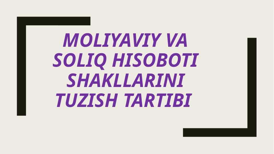 Moliyaviy va soliq hisoboti shakllarini tuzish tartibi