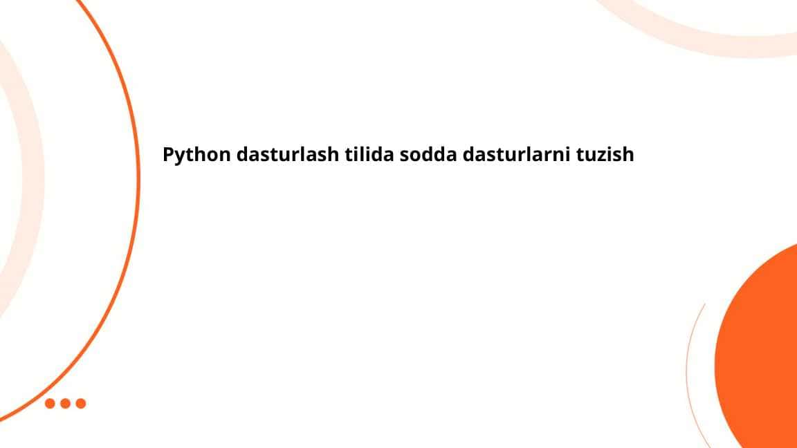 Python dasturlash tilida sodda dasturlarni tuzish