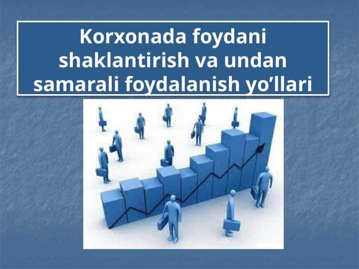 Korxonada foydani shaklantirish va undan samarali foydalanish yo’llari