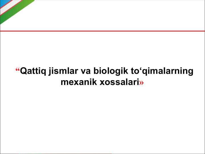 “Qattiq jismlar va biologik to‘qimalarning mexanik xossalari»