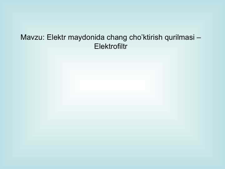 Elektr maydonida chang cho’ktirish qurilmasi – Elektrofiltr