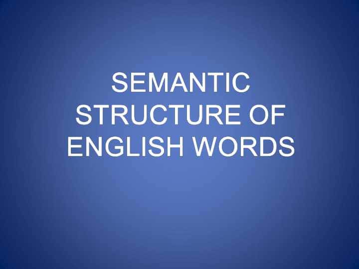 SEMANTIC STRUCTURE OF ENGLISH WORDS