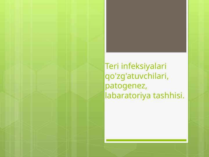 Teri infeksiyalari qo'zg'atuvchilari, patogenez, labaratoriya tashhisi