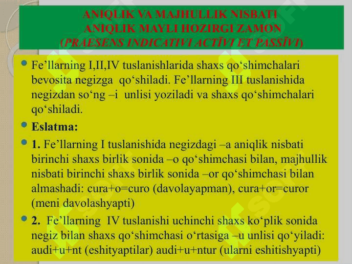 lotin tili. FE’L . ANIQLIK VA MAJHULLIK NISBATI HOZIRGI ZAMON ANIQLIK MAYLI. (PRAESENS INDICATIVI ACTĪVI ET PASSĪVI) 3