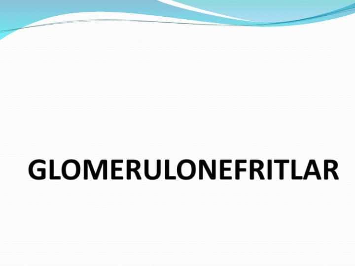GLOMERULONEFRITLAR