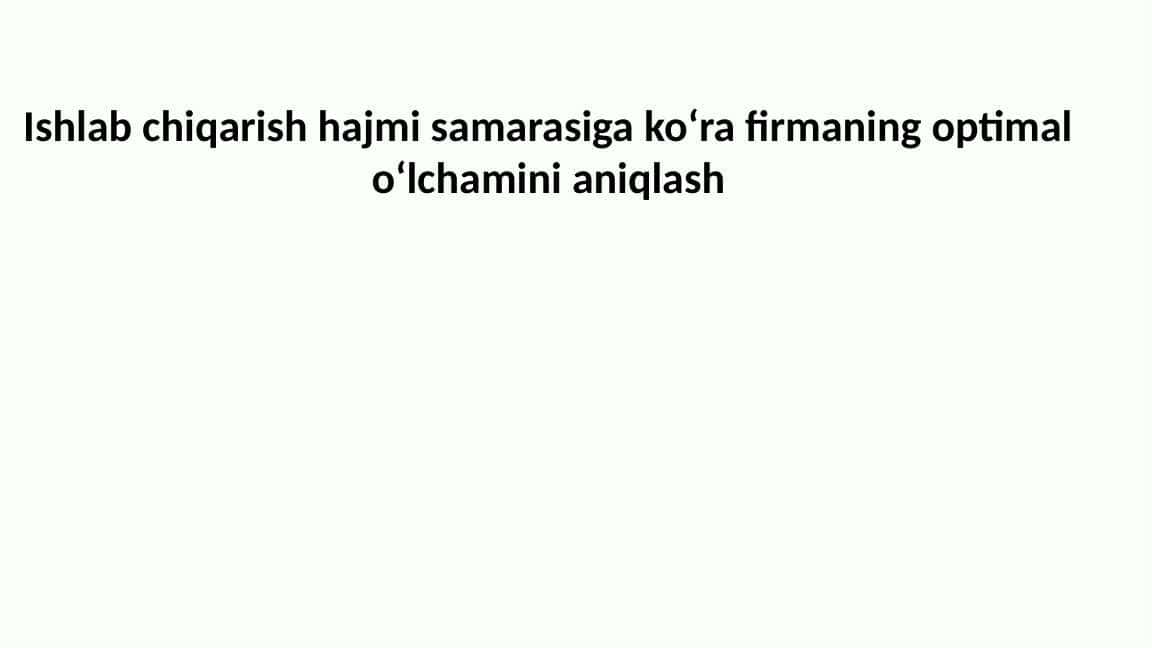 Ishlab chiqarish hajmi samarasiga koʻra firmaning optimal oʻlchamini aniqlash