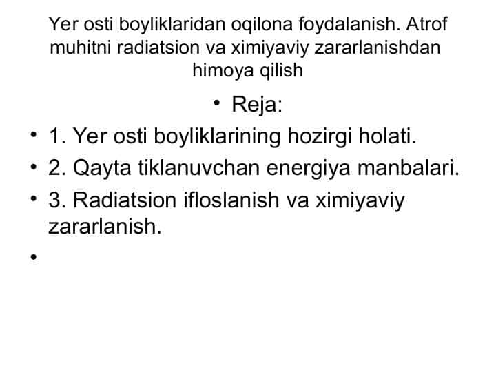 Yer osti boyliklaridan oqilona foydalanish. Atrof muhitni radiatsion va ximiyaviy zararlanishdan  himoya qilish