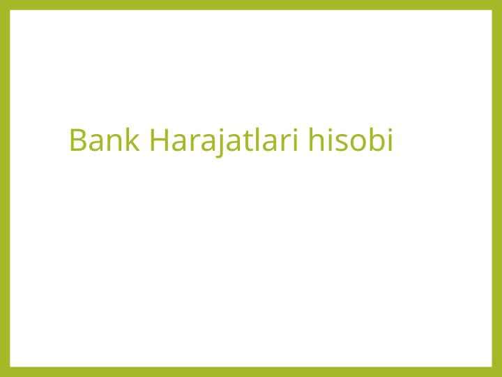 Bank Harajatlari hisobi