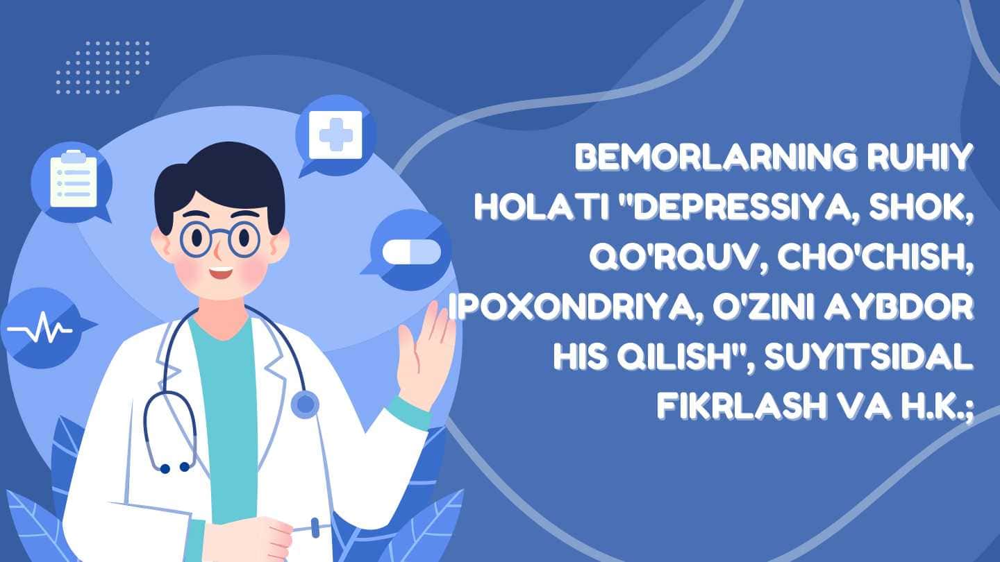 Bemorlarning ruhiy holati "Depressiya, shok, qo'rquv, cho'chish, ipoxondriya, o'zini aybdor his qilish", suyitsidal fikrlash va h.k