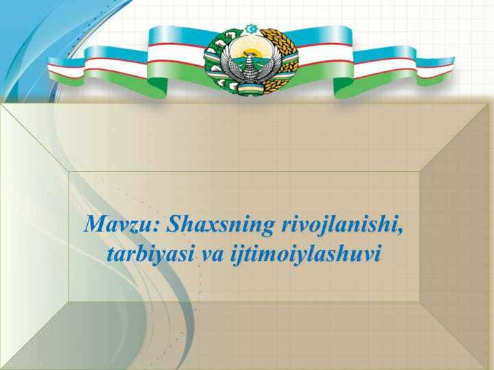 Shaxsning rivojlanishi, tarbiyasi va ijtimoiylashuvi