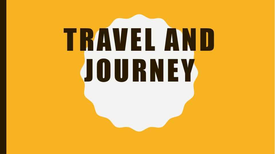 TRAVEL AND JOURNEY