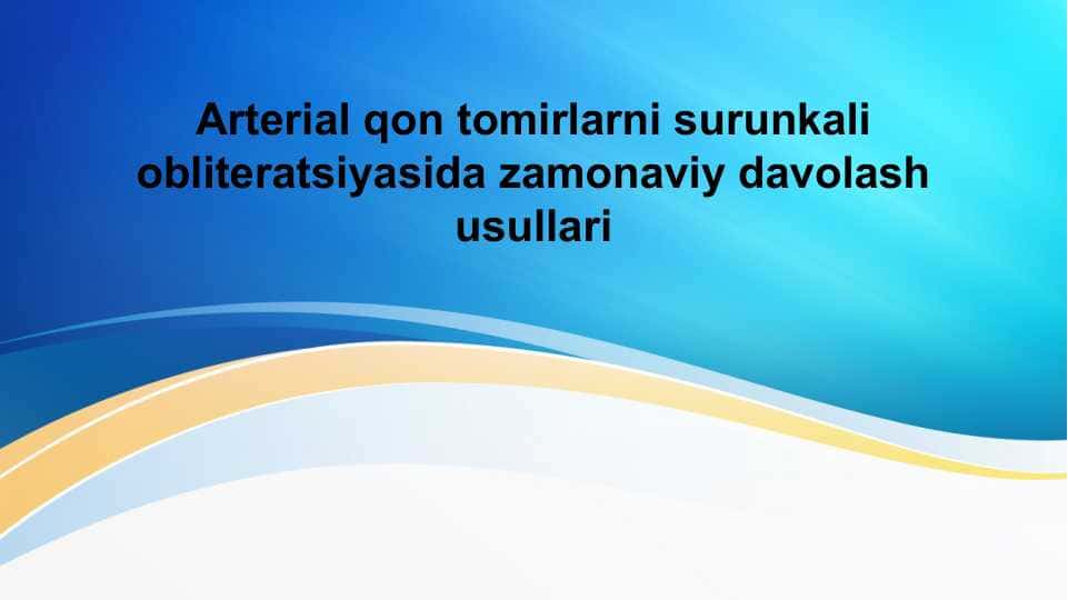 Arterial qon tomirlarni surunkali obliteratsiyasida zamonaviy davolash usullari