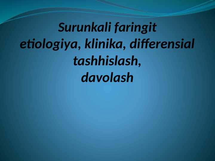 Surunkali faringitetiologiya, klinika, differensial tashhislash,davolash