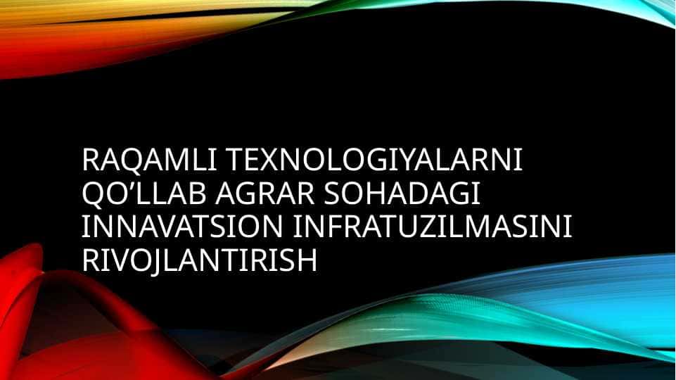 Raqamli texnologiyalarni qo’llab agrar sohadagi innavatsion infratuzilmasini rivojlantirish