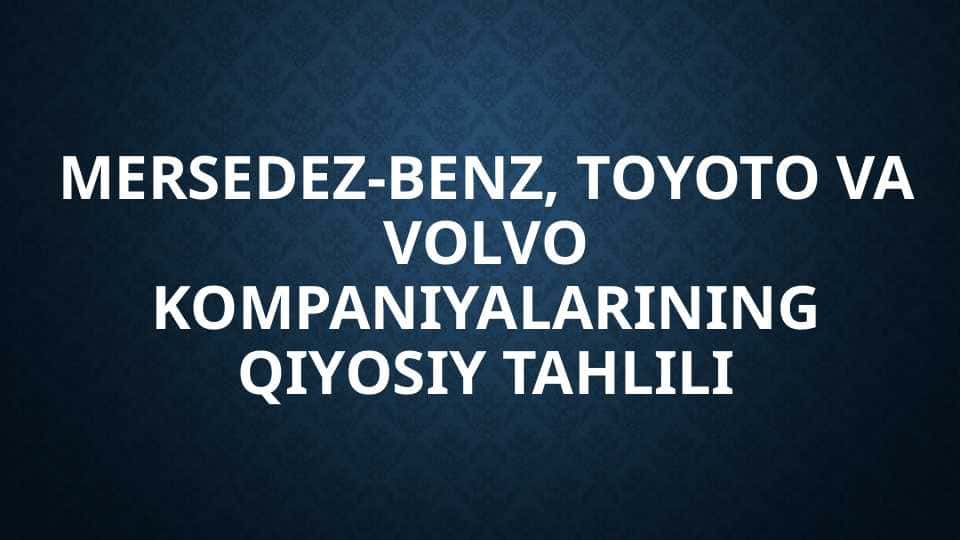 Mersedez-Benz, Toyoto va Volvo kompaniyalarining qiyosiy tahlili