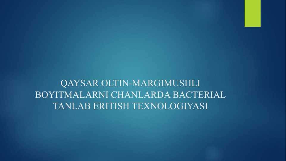 QAYSAR OLTIN-MARGIMUSHLI BOYITMALARNI CHANLARDA BACTERIAL TANLAB ERITISH TEXNOLOGIYASI