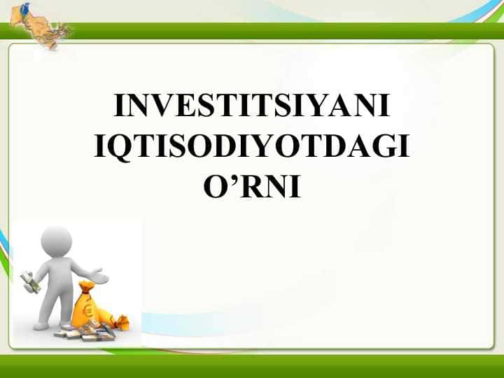 INVESTITSIYANI IQTISODIYOTDAGI O’RNI