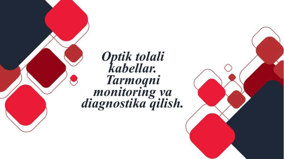 Optik tolali kabellar. Tarmoqni monitoring va diagnostika qilish.