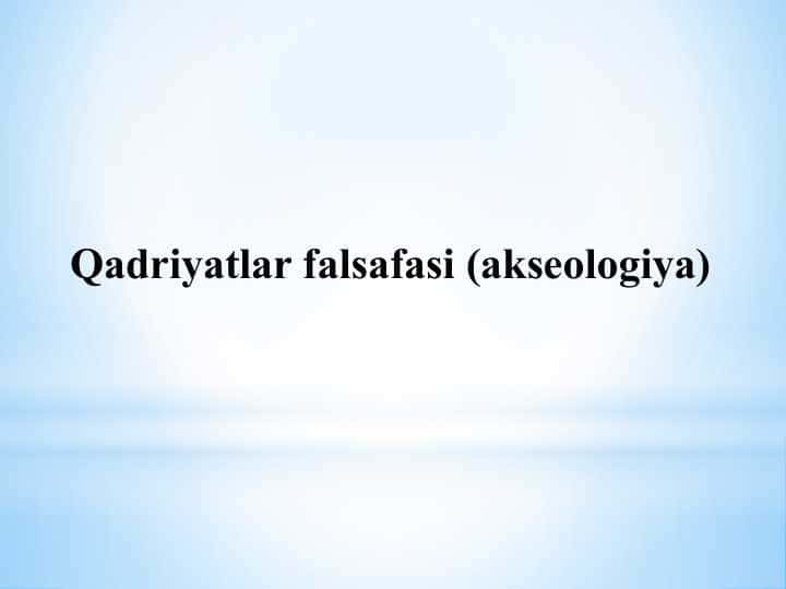 Qadriyatlar falsafasi (akseologiya)  TAQDIMOT