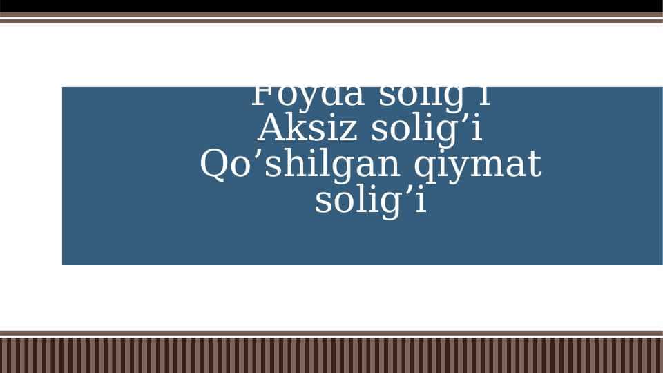 Foyda solig’iAksiz solig’iQo’shilgan qiymat solig’i