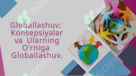Globallashuv. Globallashuv haqidagi konsepsiyalar. 3
