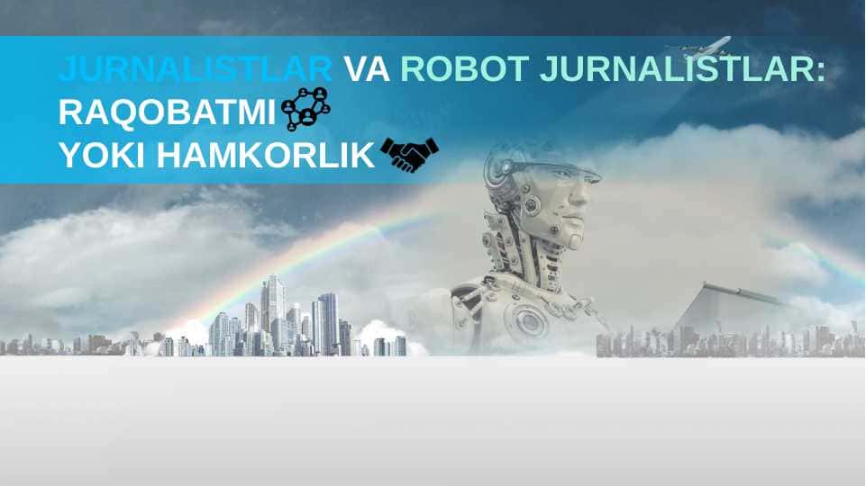JURNALISTLAR VA ROBOT JURNALISTLAR: RAQOBATMI YOKI HAMKORLIK