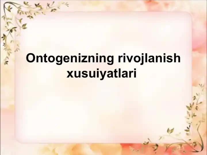 Ontogenizning rivojlanish xusuiyatlari