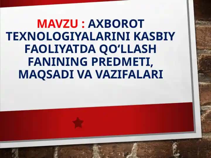 Axborot texnologiyalarini kasbiy faoliyatda qo‘llash fanining predmeti, maqsadi va vazifalari