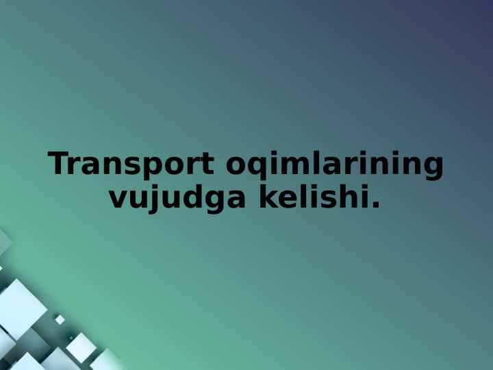 Transport oqimlarining vujudga kelishi.