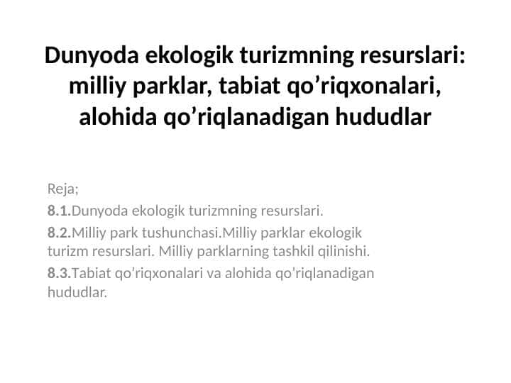 Dunyoda ekologik turizmning resurslari: milliy parklar, tabiat qoʼriqxonalari, alohida qoʼriqlanadigan hududlar