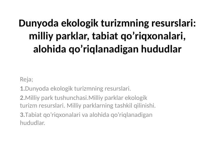 Dunyoda ekologik turizmning resurslari: milliy parklar, tabiat qoʼriqxonalari, alohida qoʼriqlanadigan hududlar
