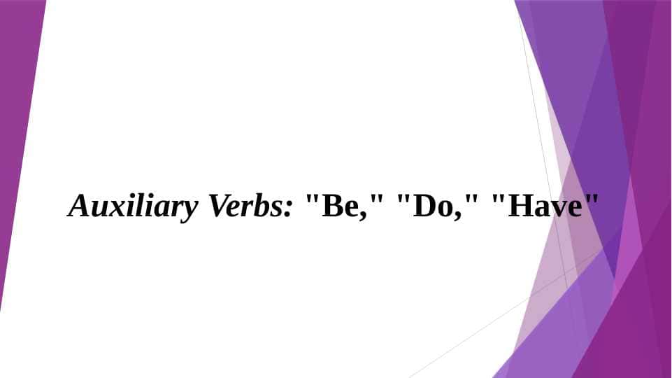 Auxiliary Verbs Be, Do, Have