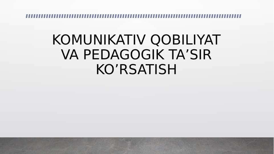 KOMUNIKATIV QOBILIYAT VA PEDAGOGIK TA’SIR KO’RSATISH