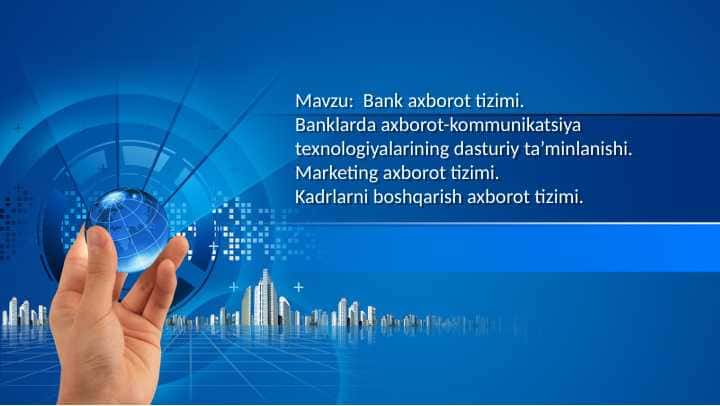 Bank axborot tizimi. Banklarda axborot-kommunikatsiya texnologiyalarining dasturiy ta’minlanishi. Marketing axborot tizimi.Kadrlarni boshqarish axborot tizimi.