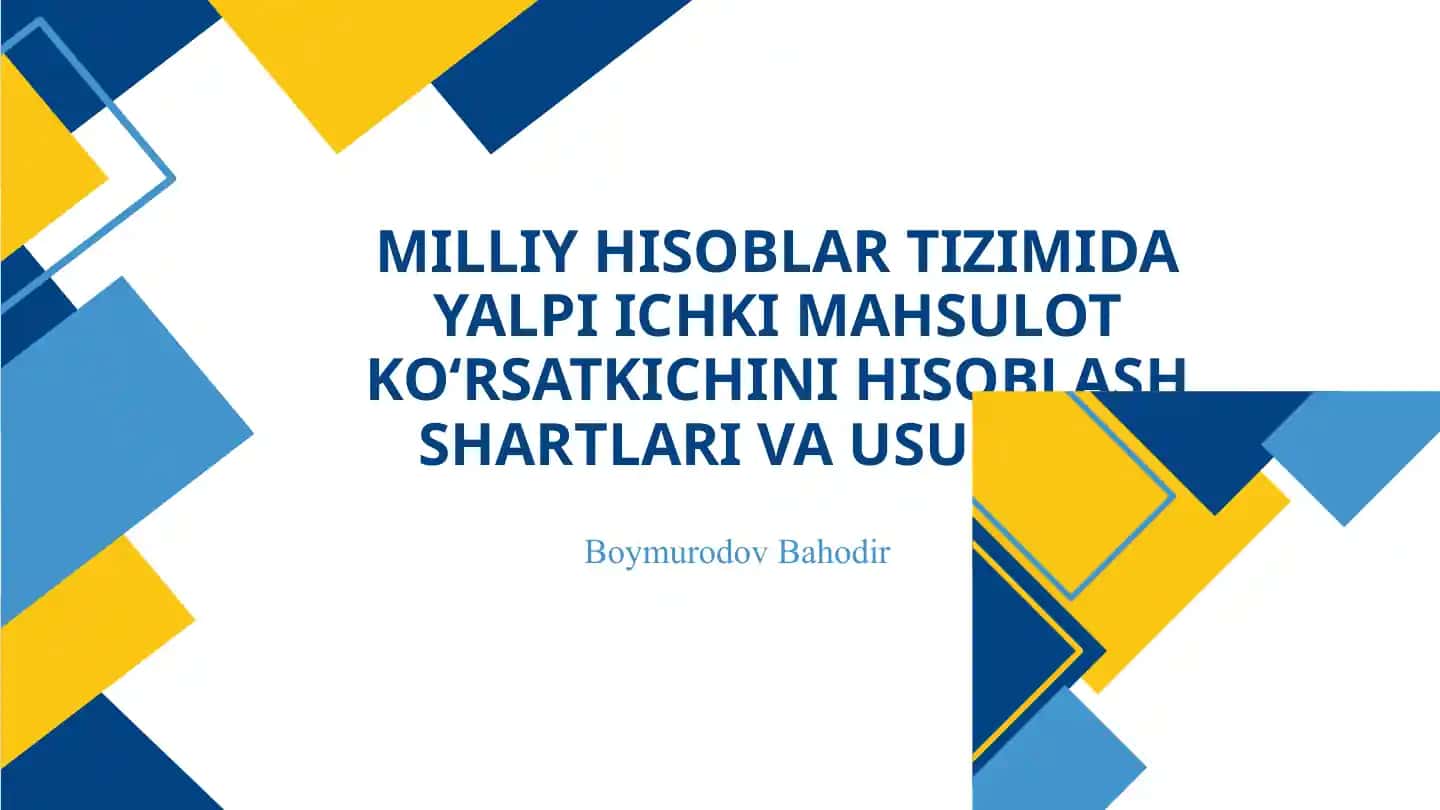 Milliy hisoblar tizimida yalpi ichki mahsulot koʻrsatkichini hisoblash shartlari va usullari